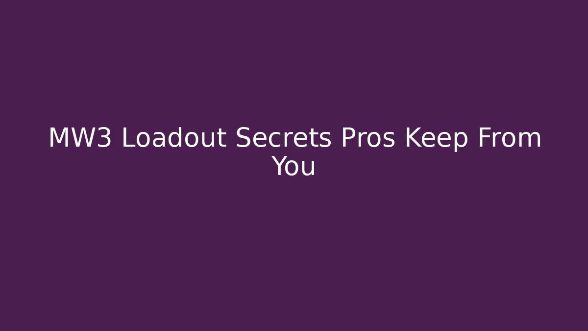 MW3 Loadout Secrets Pros Keep From You