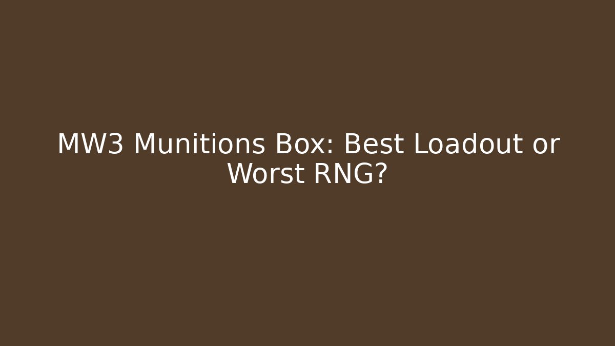 MW3 Munitions Box: Best Loadout or Worst RNG?