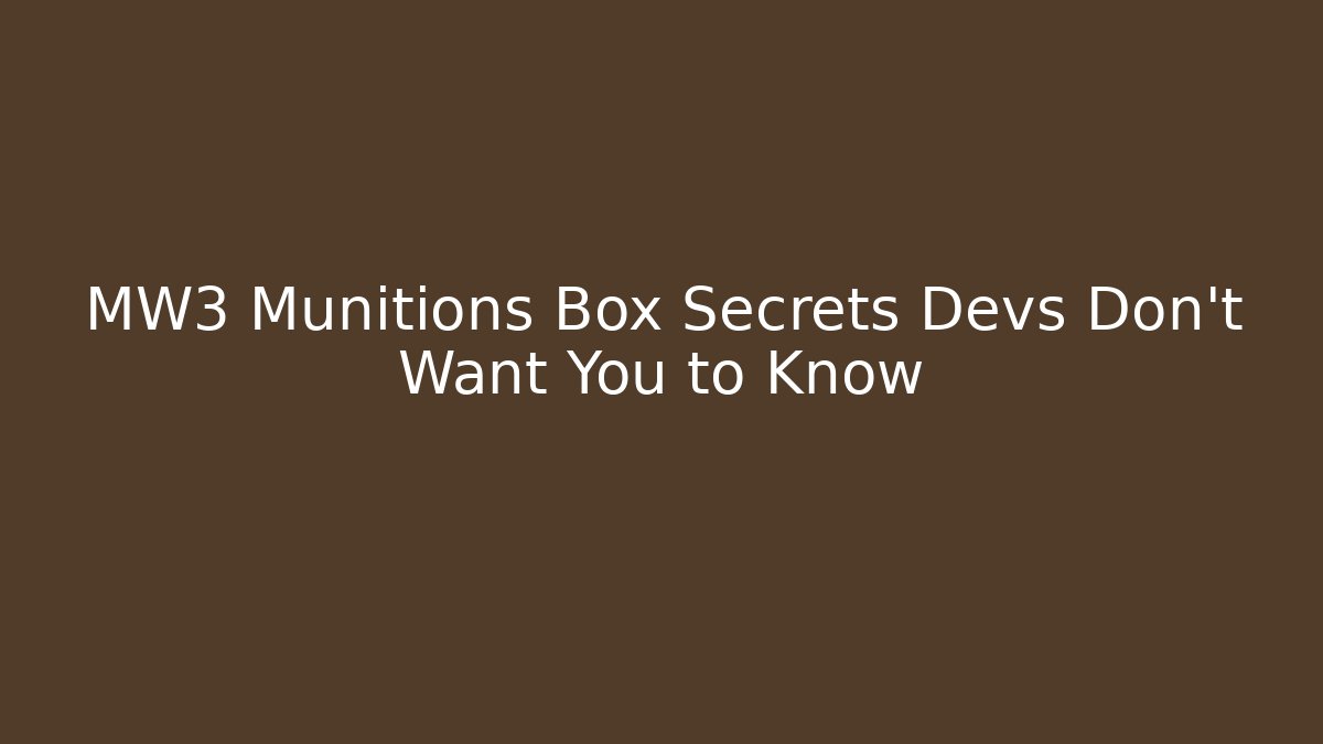 MW3 Munitions Box Secrets Devs Don’t Want You to Know