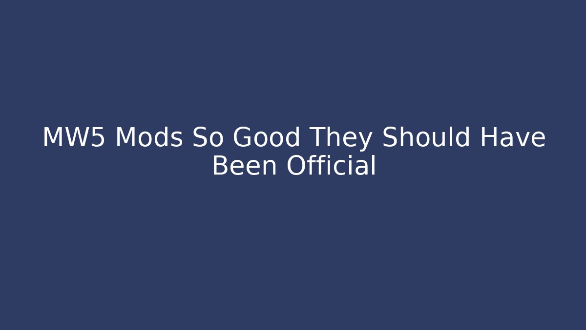 MW5 Mods So Good They Should Have Been Official