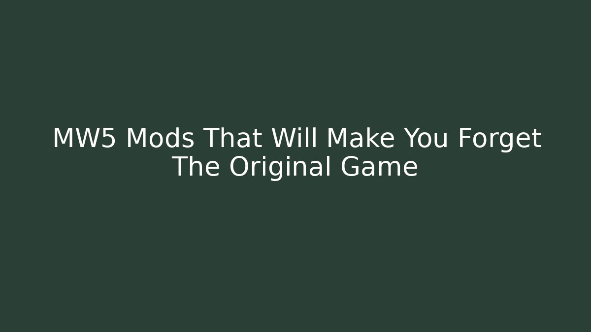 MW5 Mods That Will Make You Forget The Original Game - Critter Realm