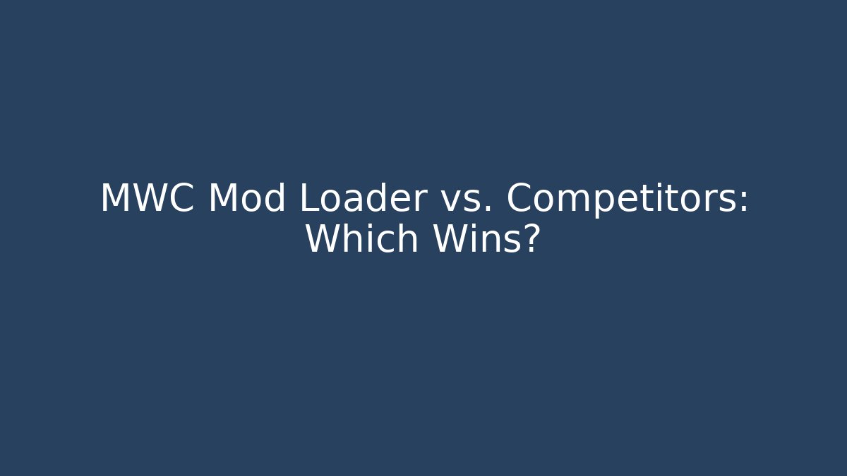 MWC Mod Loader vs. Competitors: Which Wins?