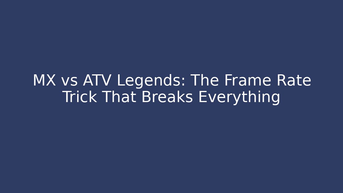 MX vs ATV Legends: The Frame Rate Trick That Breaks Everything - Critter Realm