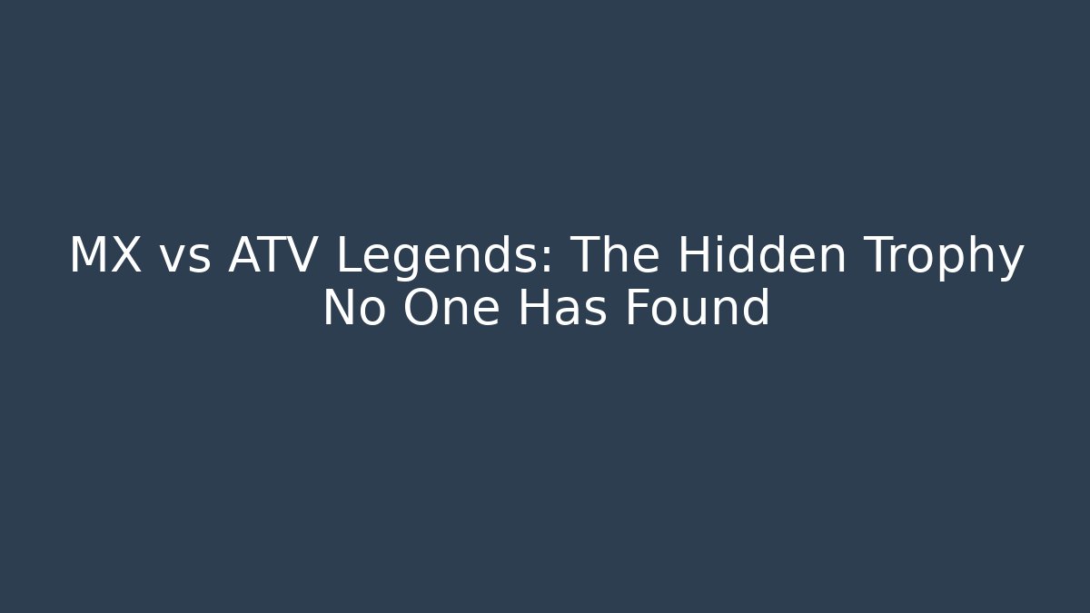 MX vs ATV Legends: The Hidden Trophy No One Has Found - Critter Realm