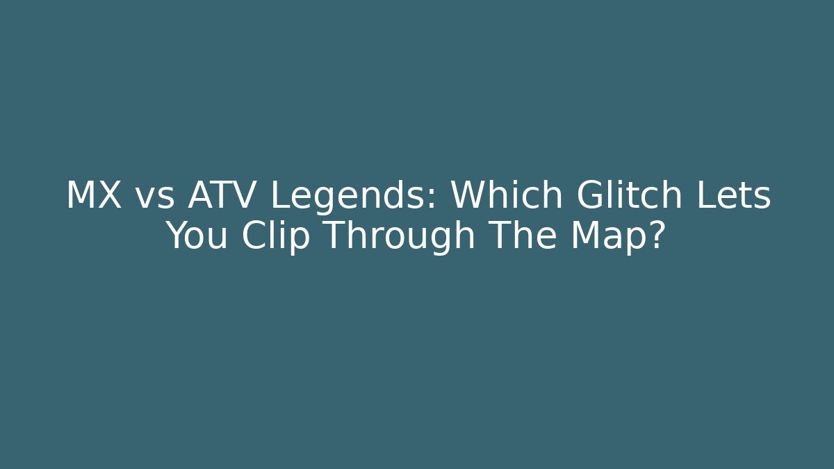 MX vs ATV Legends: Which Glitch Lets You Clip Through The Map?