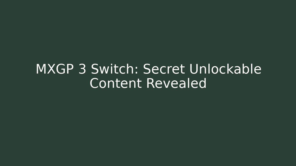 MXGP 3 Switch: Secret Unlockable Content Revealed