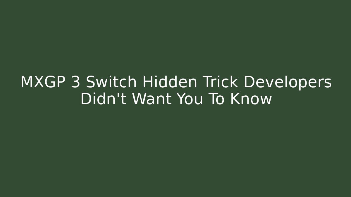 MXGP 3 Switch Hidden Trick Developers Didn't Want You To Know