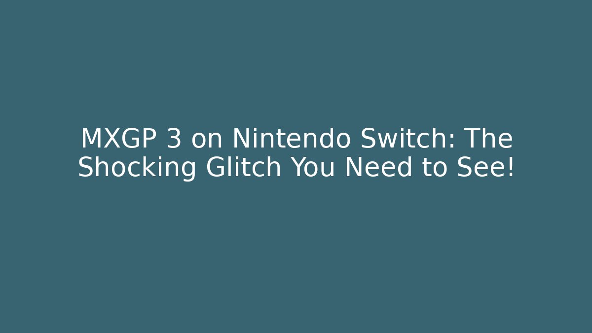 MXGP 3 on Nintendo Switch: The Shocking Glitch You Need to See!