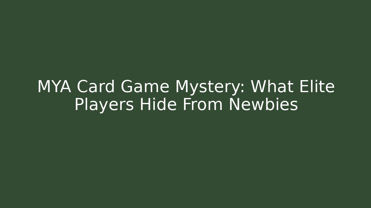 MYA Card Game Mystery: What Elite Players Hide From Newbies
