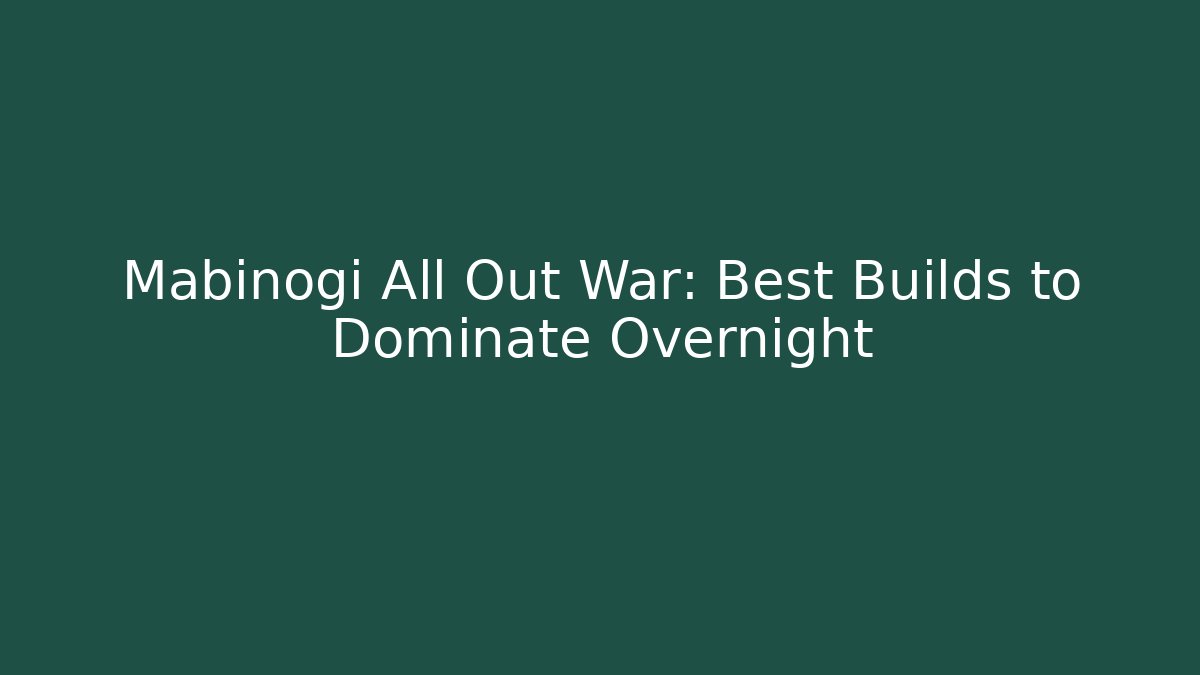 Mabinogi All Out War: Best Builds to Dominate Overnight