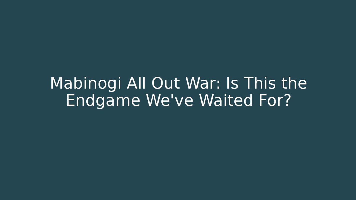 Mabinogi All Out War: Is This the Endgame We’ve Waited For?