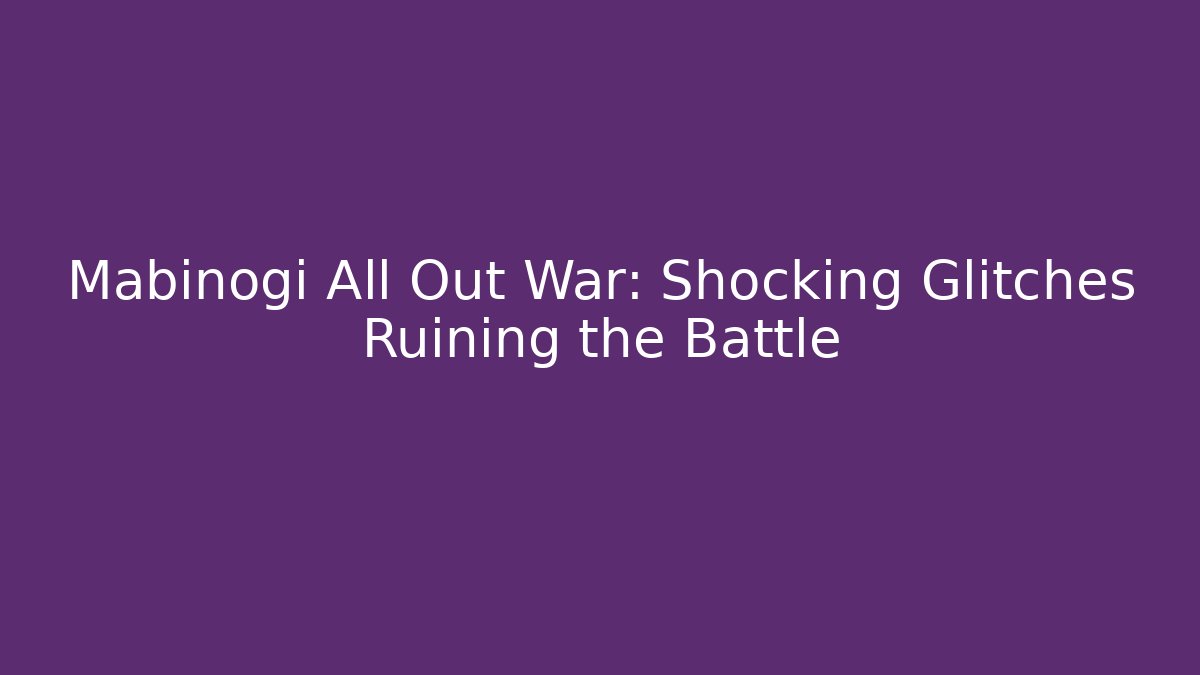 Mabinogi All Out War: Shocking Glitches Ruining the Battle