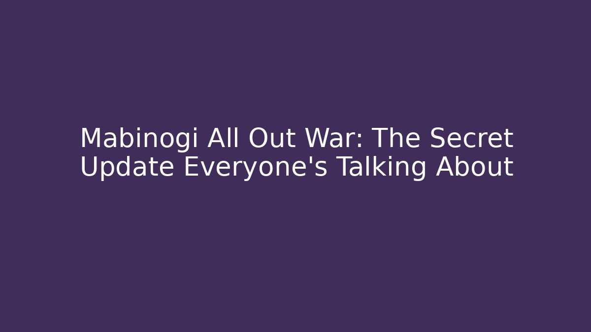 Mabinogi All Out War: The Secret Update Everyone’s Talking About