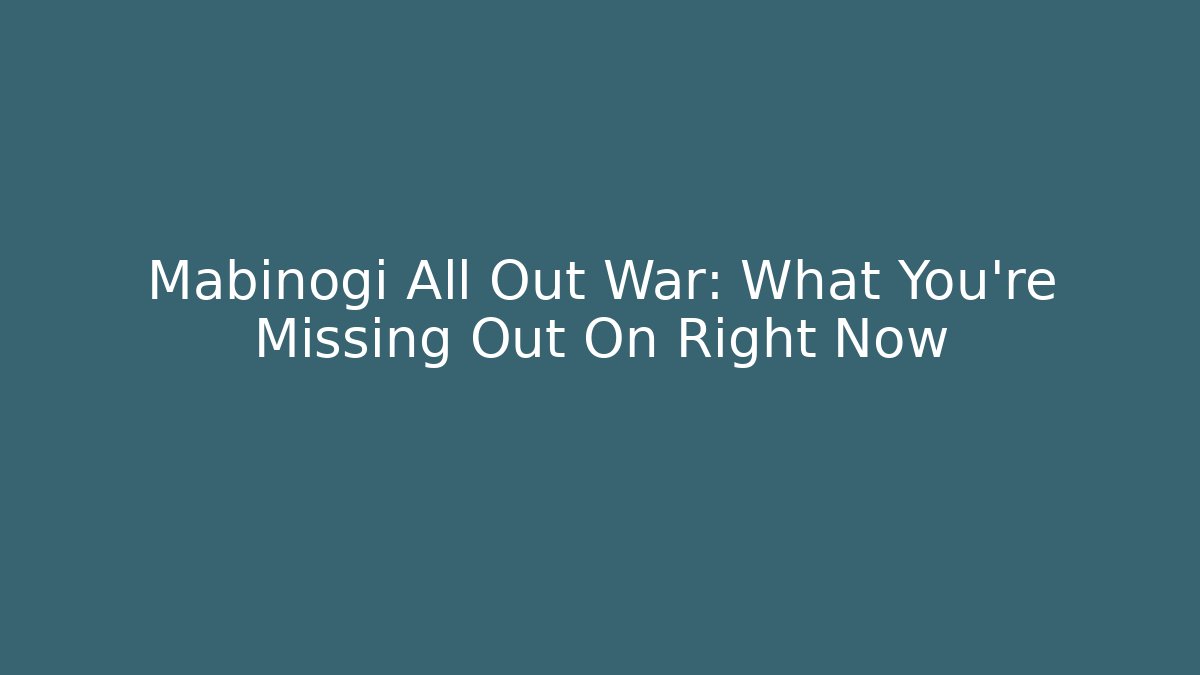 Mabinogi All Out War: What You’re Missing Out On Right Now