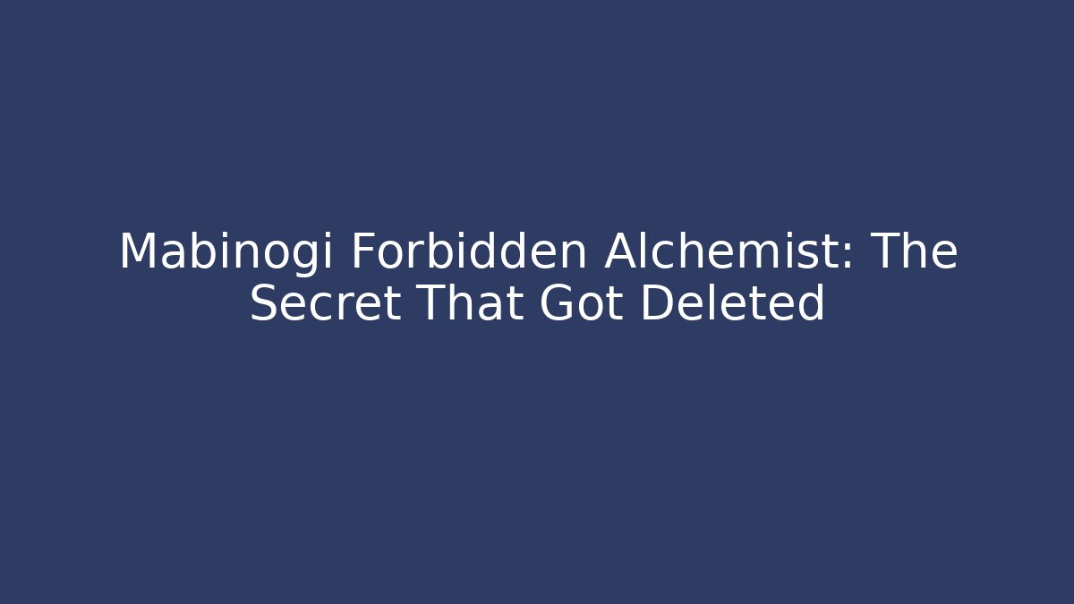 Mabinogi Forbidden Alchemist: The Secret That Got Deleted