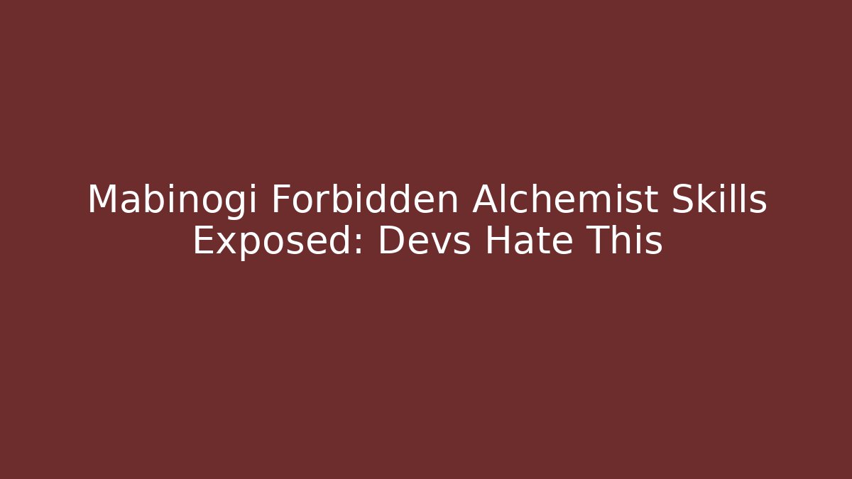 Mabinogi Forbidden Alchemist Skills Exposed: Devs Hate This - Critter Realm