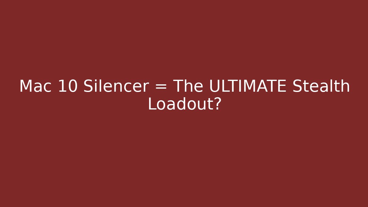 Mac 10 + Silencer = The ULTIMATE Stealth Loadout? - Critter Realm