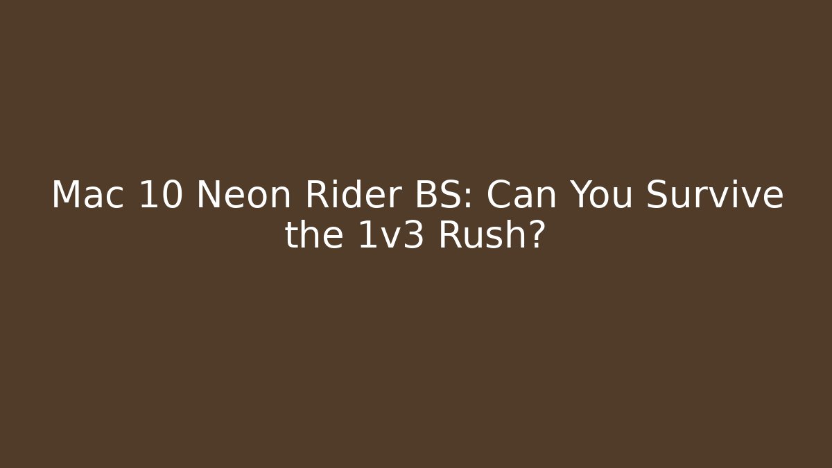 Mac 10 Neon Rider BS: Can You Survive the 1v3 Rush?