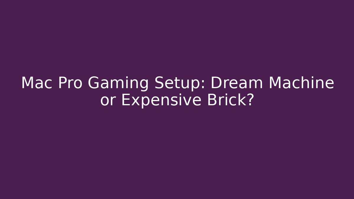 Mac Pro Gaming Setup: Dream Machine or Expensive Brick? - Critter Realm