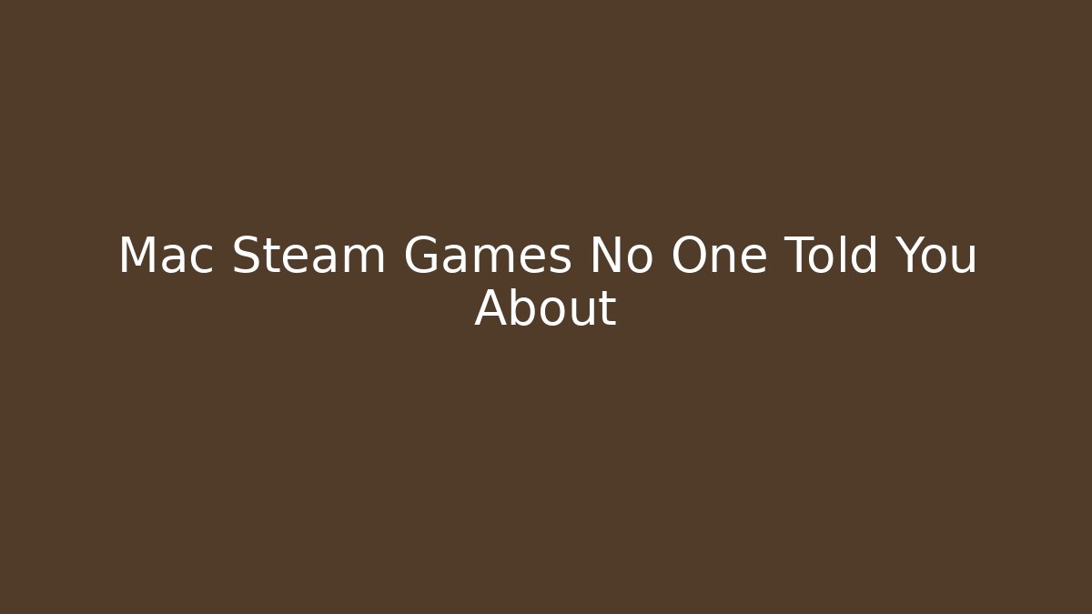 Mac Steam Games No One Told You About