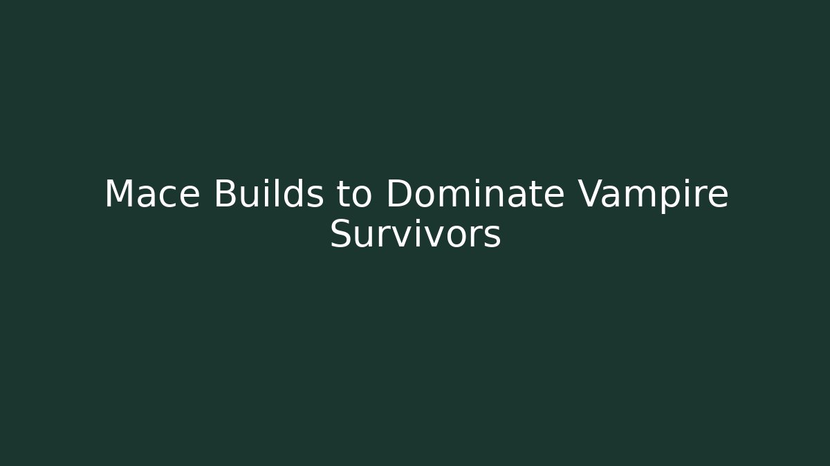 Mace Builds to Dominate Vampire Survivors