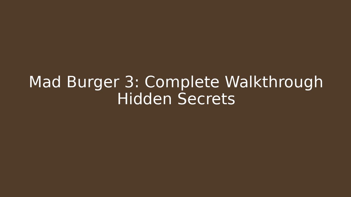 Mad Burger 3: Complete Walkthrough Hidden Secrets - Critter Realm