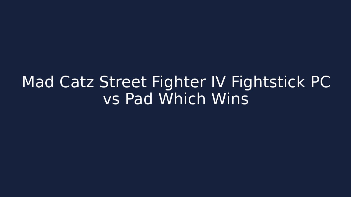 Mad Catz Street Fighter IV Fightstick PC vs Pad Which Wins