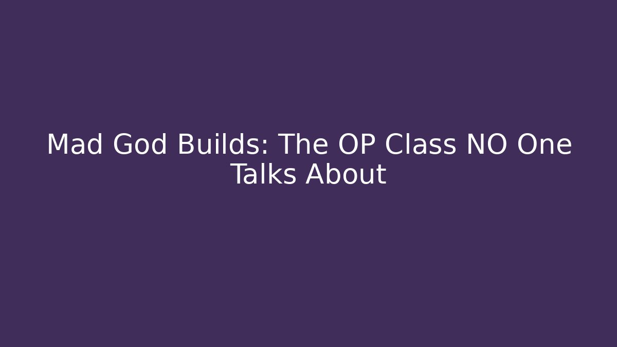 Mad God Builds: The OP Class NO One Talks About