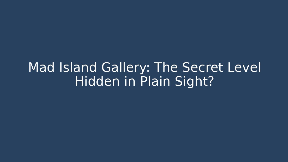 Mad Island Gallery: The Secret Level Hidden in Plain Sight?