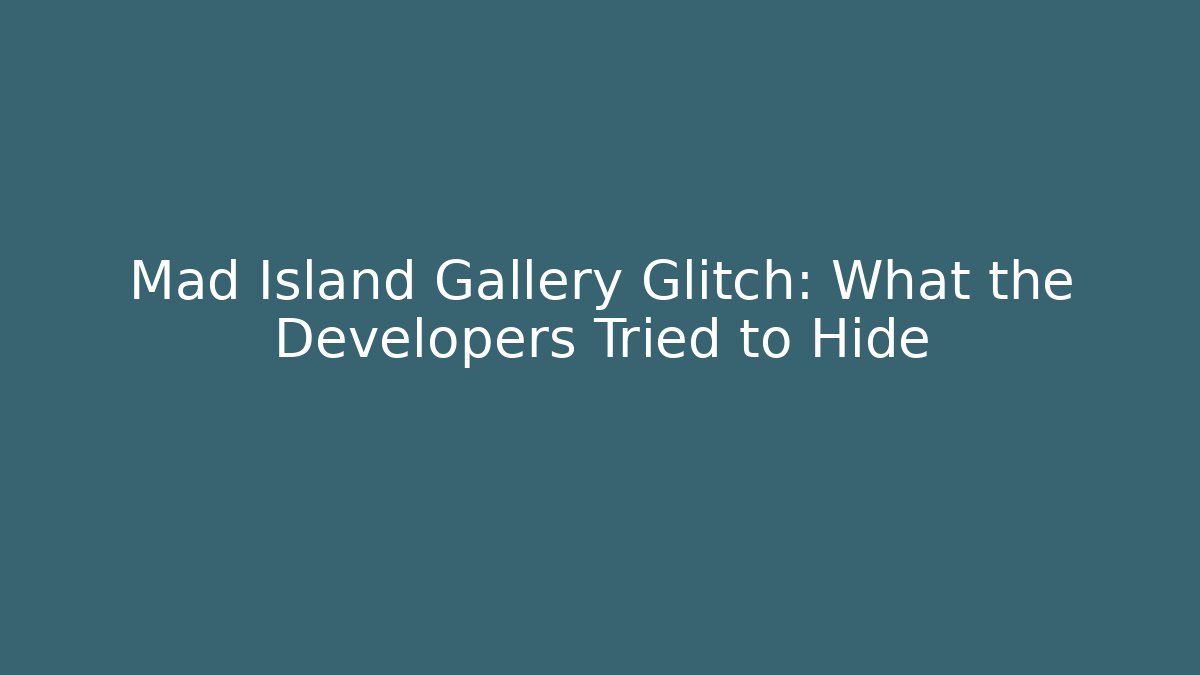 Mad Island Gallery Glitch: What the Developers Tried to Hide