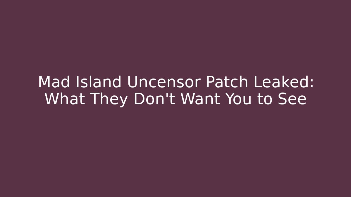 Mad Island Uncensor Patch Leaked: What They Don't Want You to See