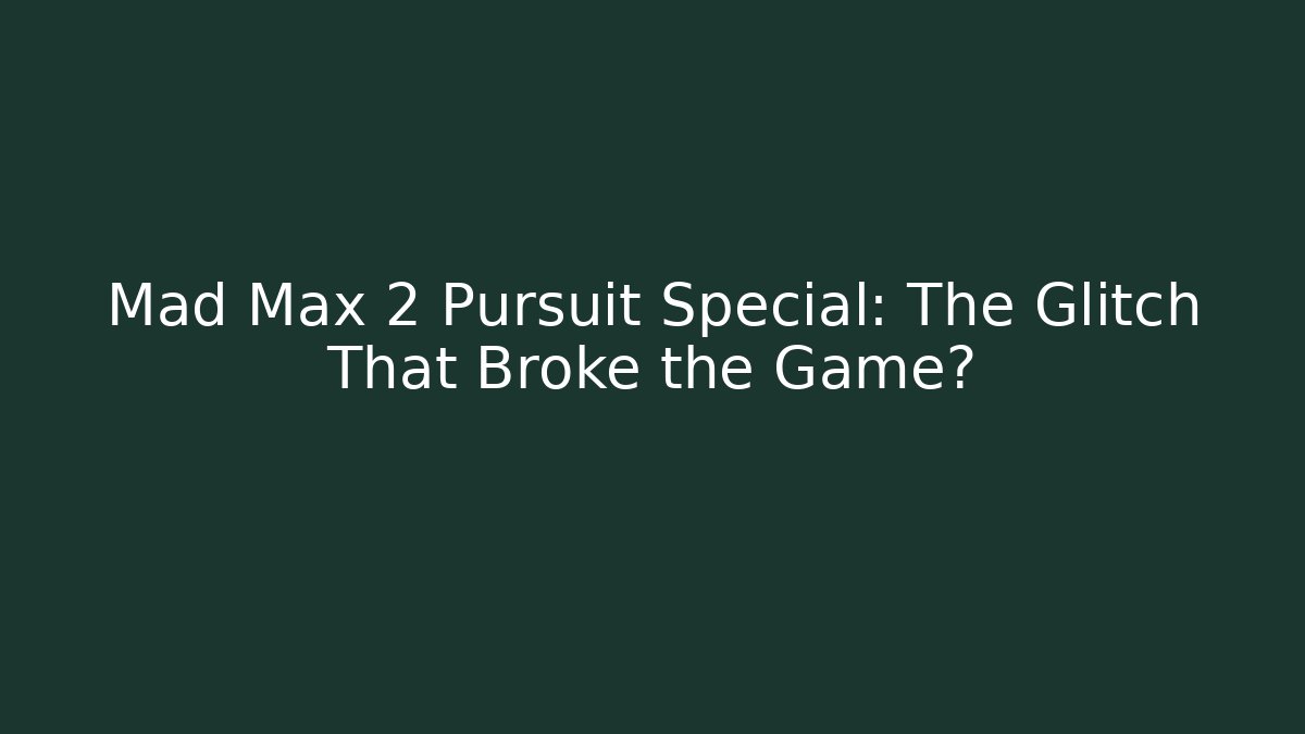 Mad Max 2 Pursuit Special: The Glitch That Broke the Game?