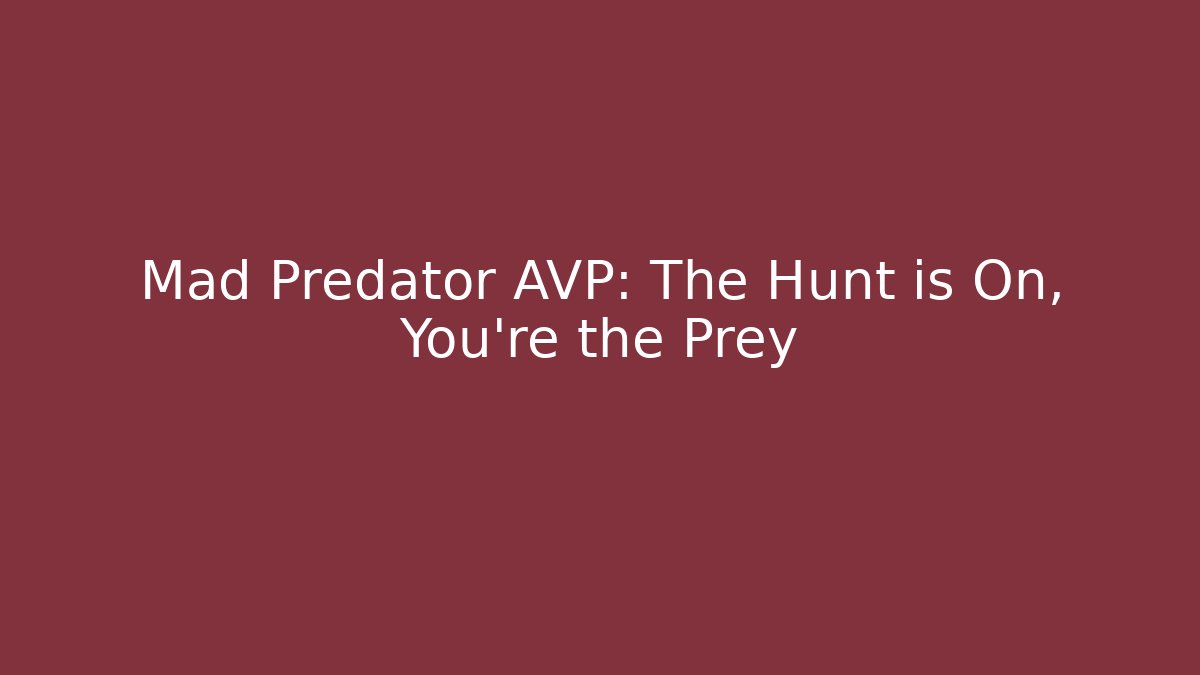Mad Predator AVP: The Hunt is On, You're the Prey