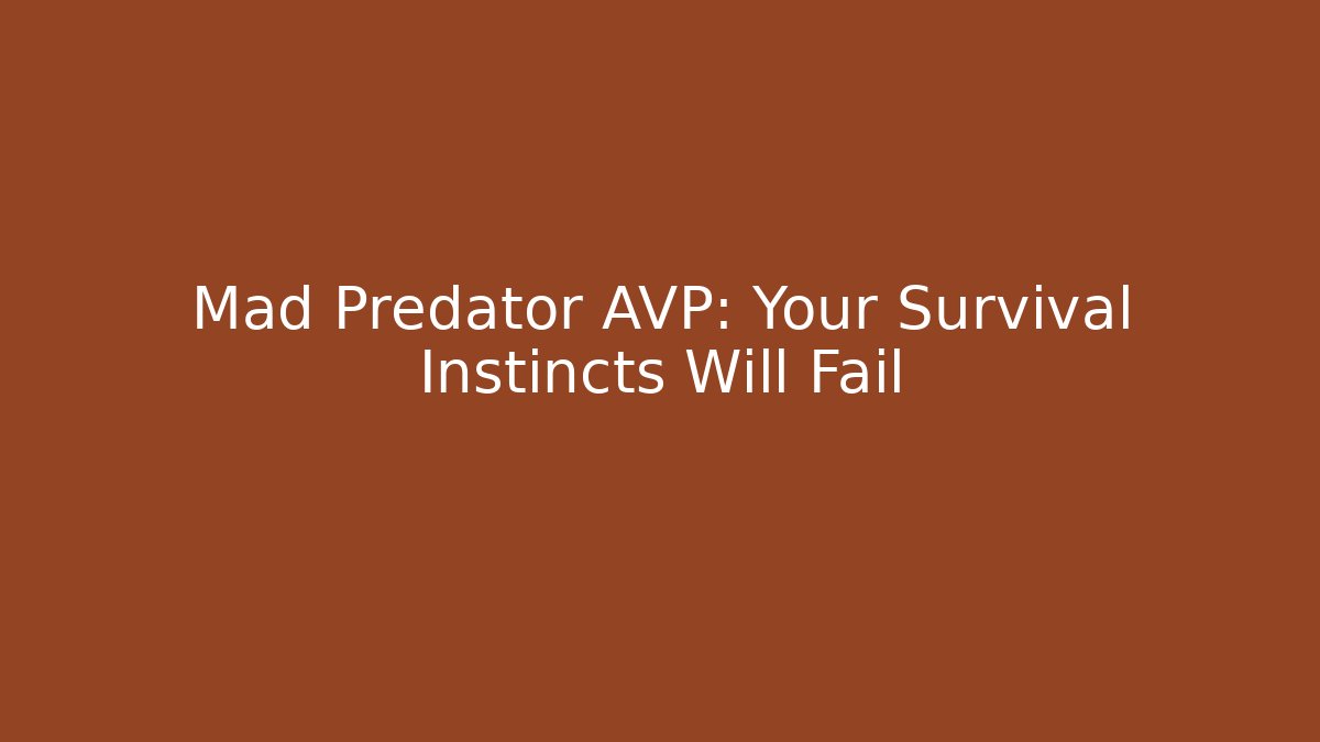 Mad Predator AVP: Your Survival Instincts Will Fail - Critter Realm