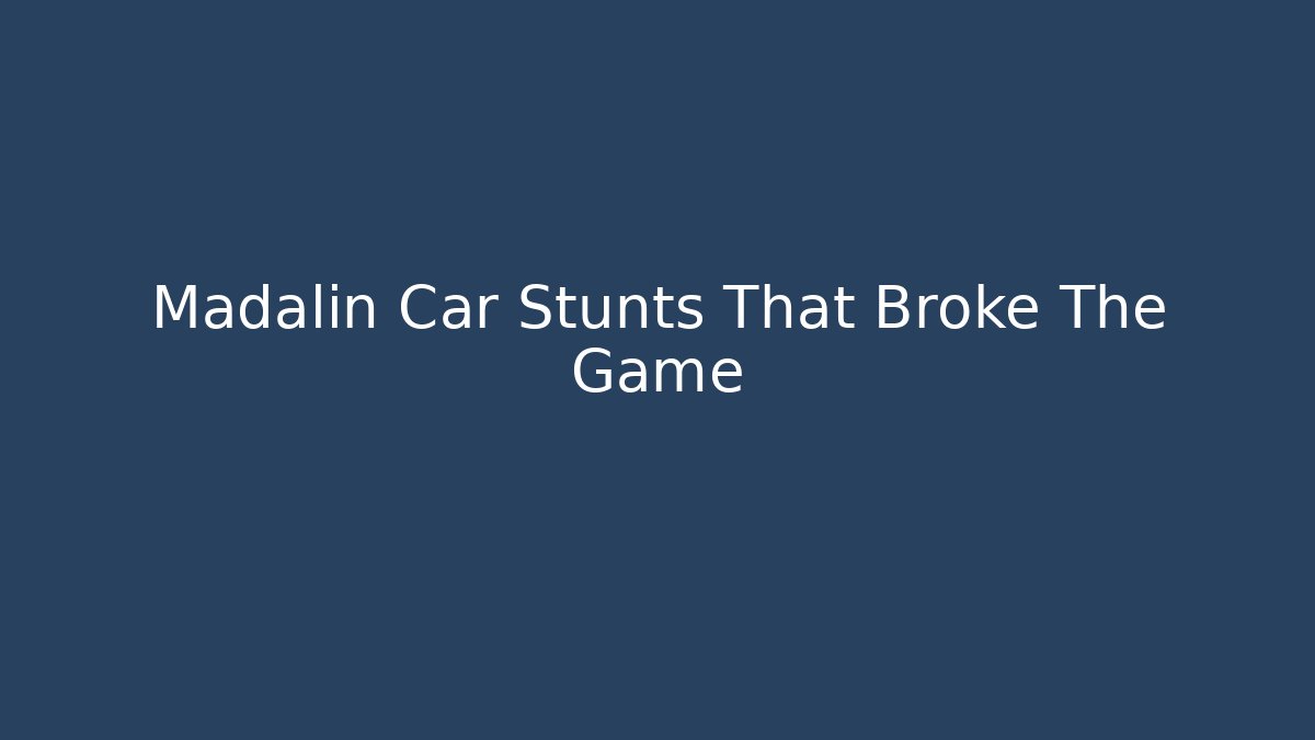 Madalin Car Stunts That Broke The Game