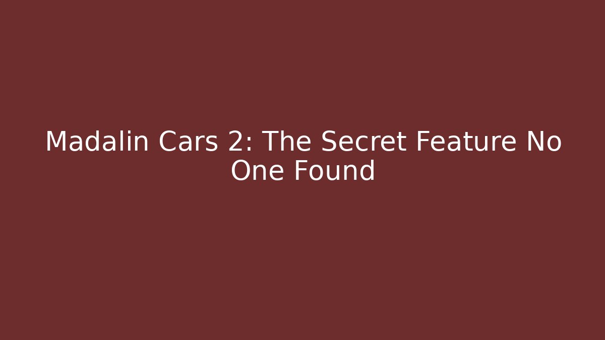 Madalin Cars 2: The Secret Feature No One Found