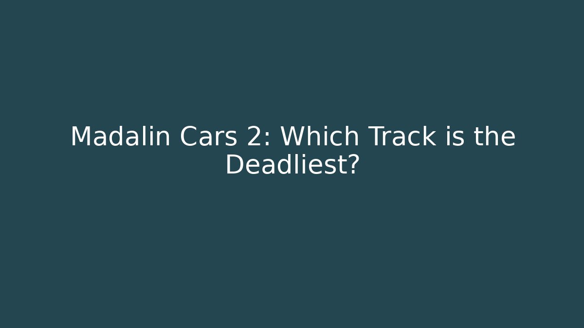 Madalin Cars 2: Which Track is the Deadliest?