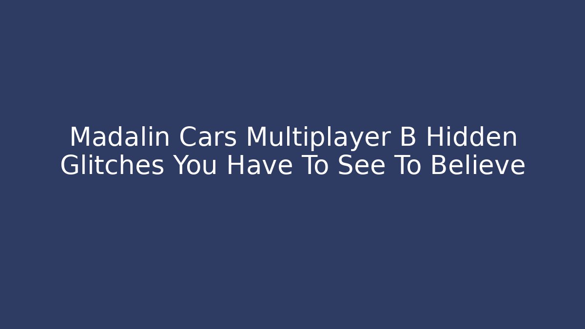 Madalin Cars Multiplayer B Hidden Glitches You Have To See To Believe