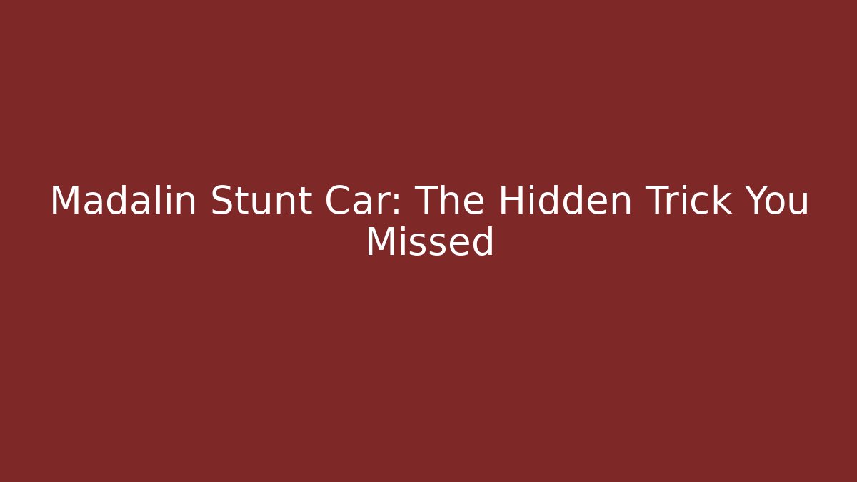 Madalin Stunt Car: The Hidden Trick You Missed
