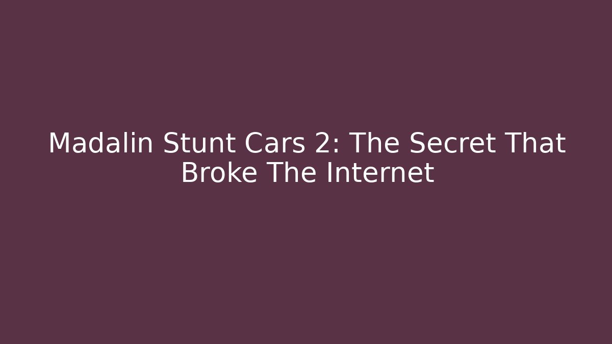Madalin Stunt Cars 2: The Secret That Broke The Internet