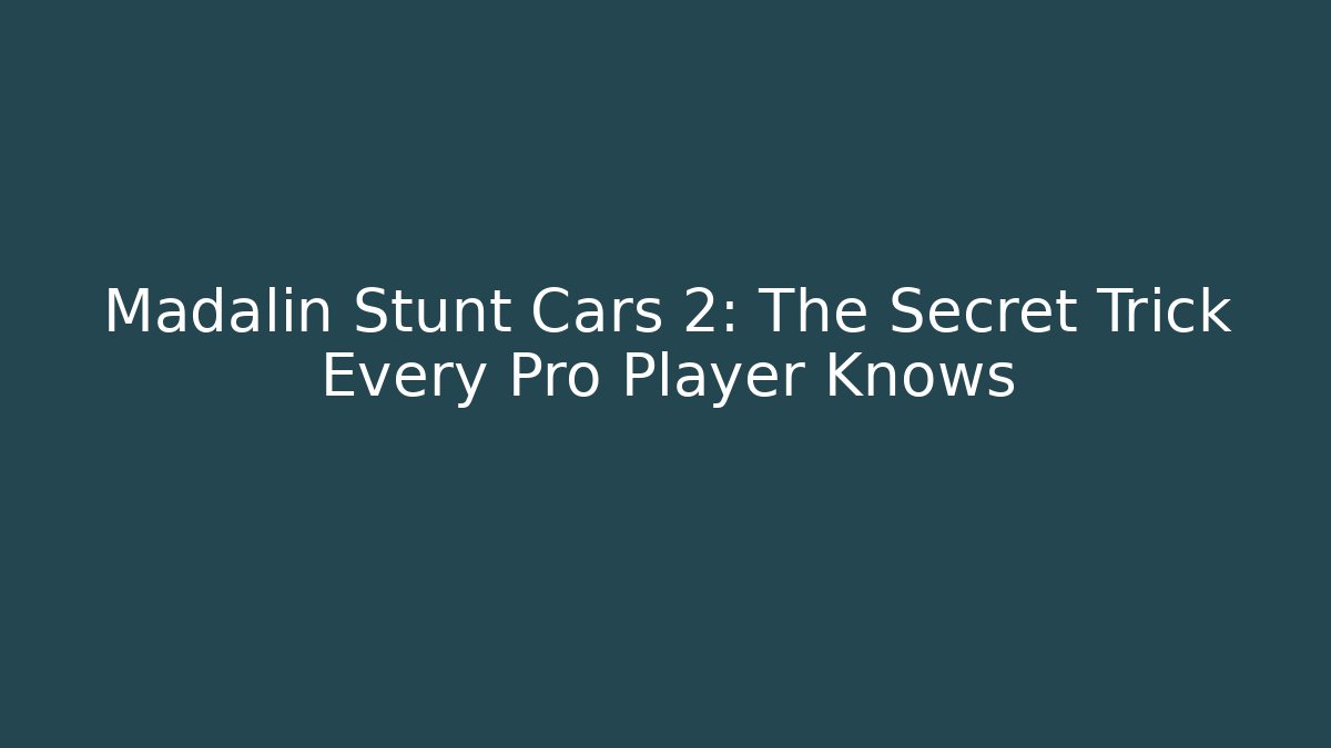 Madalin Stunt Cars 2: The Secret Trick Every Pro Player Knows - Critter Realm