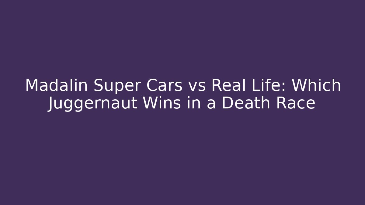 Madalin Super Cars vs Real Life: Which Juggernaut Wins in a Death Race