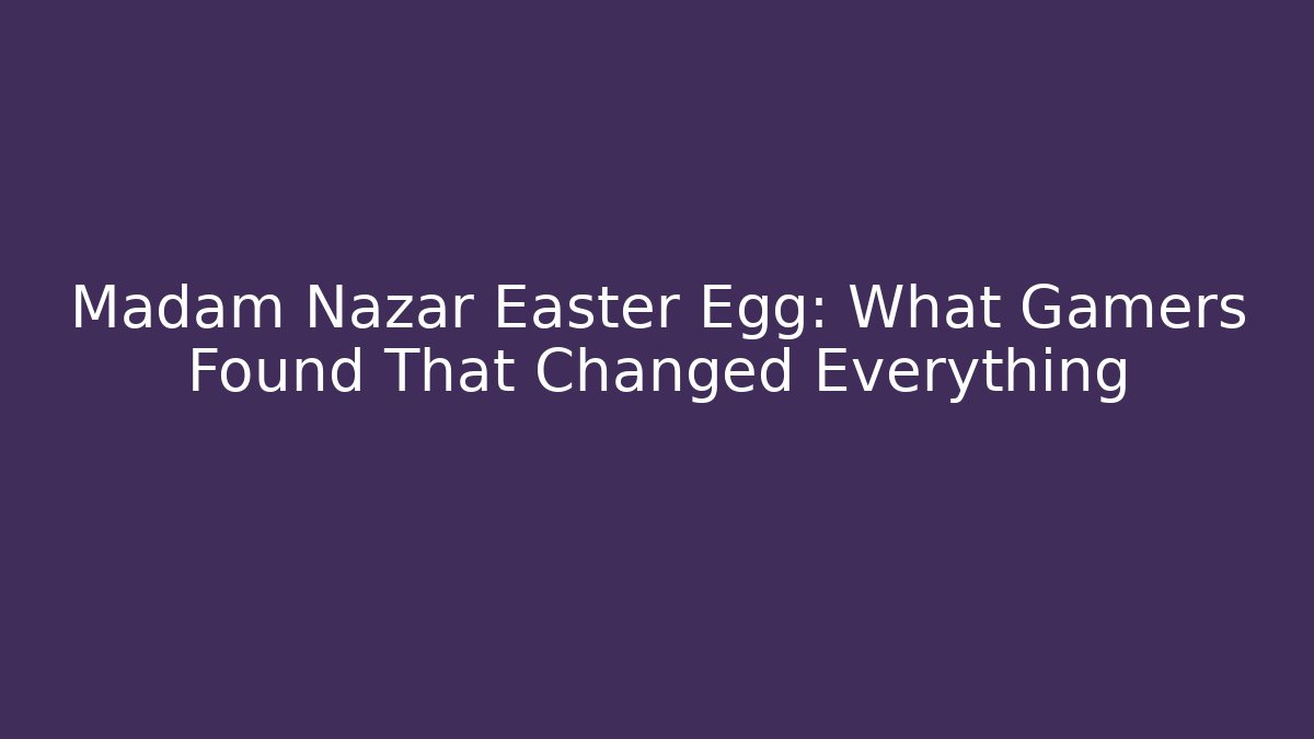 Madam Nazar Easter Egg: What Gamers Found That Changed Everything - Critter Realm
