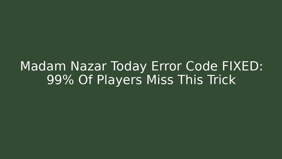 Madam Nazar Today Error Code FIXED: 99% Of Players Miss This Trick
