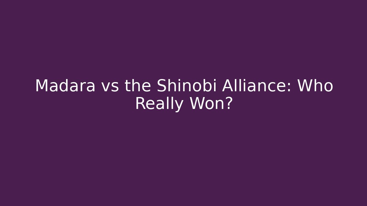 Madara vs the Shinobi Alliance: Who Really Won?