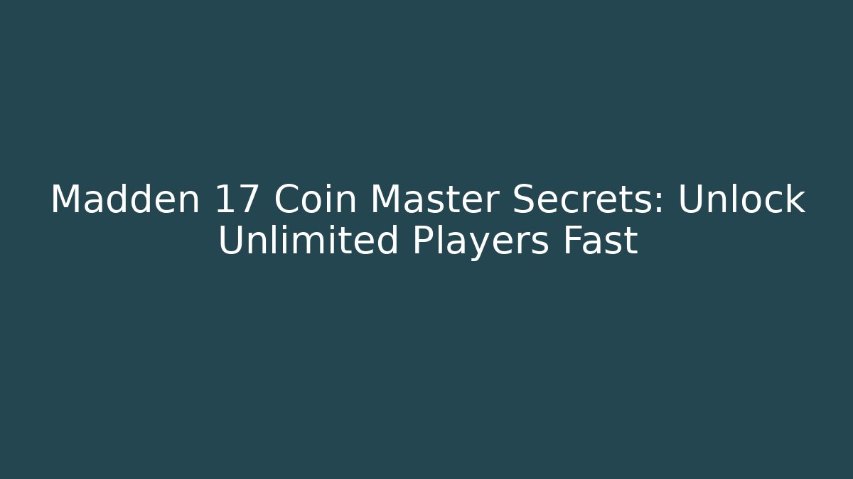 Madden 17 Coin Master Secrets: Unlock Unlimited Players Fast