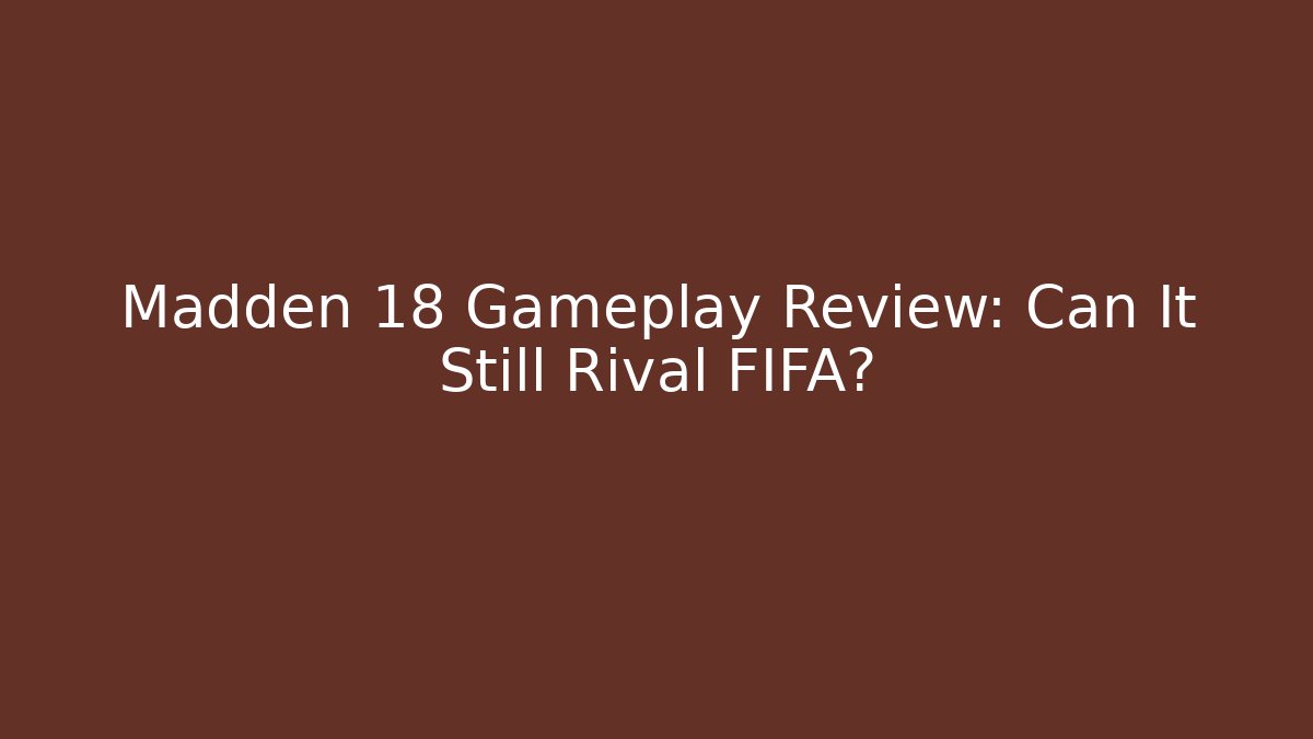 Madden 18 Gameplay Review: Can It Still Rival FIFA?