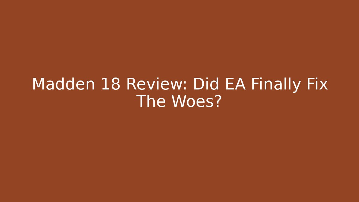 Madden 18 Review: Did EA Finally Fix The Woes?
