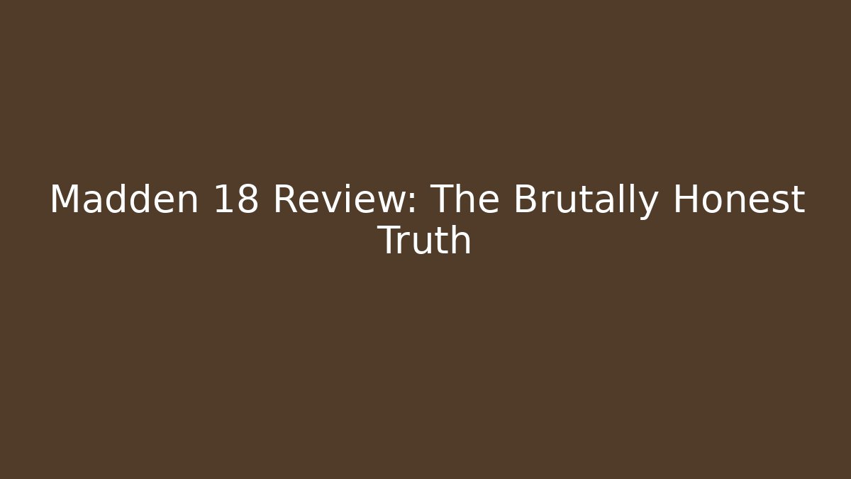 Madden 18 Review: The Brutally Honest Truth - Critter Realm