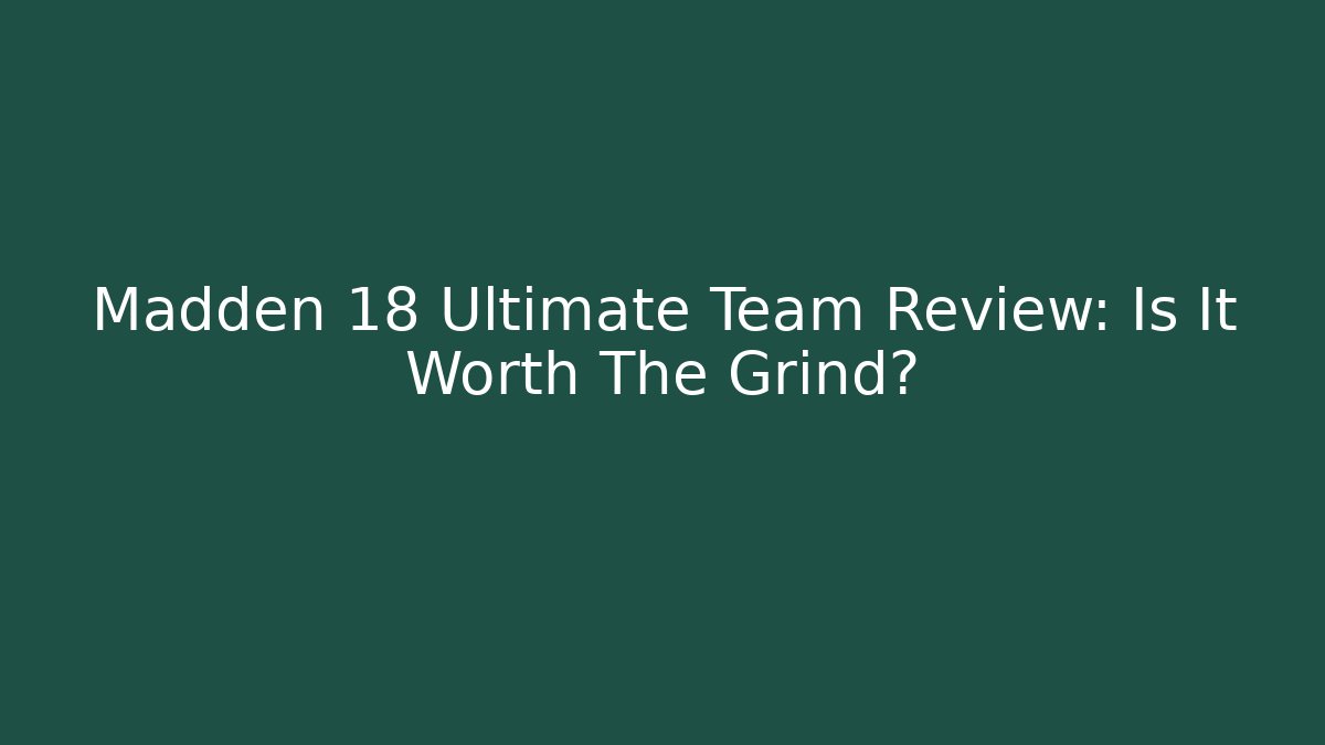 Madden 18 Ultimate Team Review: Is It Worth The Grind?